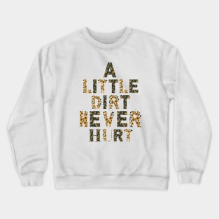 A little dirt never hurt Crewneck Sweatshirt